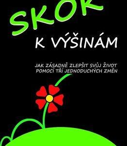 Skok k výšinám - Jak zásadně zlepšit svůj život pomocí tří jednoduchých změn (Smith Rick) (česky)