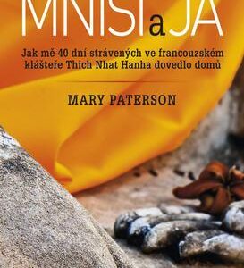 Mniši a já - Jak mě 40 dní strávených ve francouzském klášteře mnicha Thich Nhat Hanha dovedlo domů (Mary Patersonová) (česky)