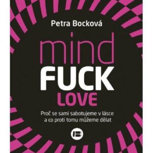 Mindfuck Love - Proč se sami sabotujeme v lásce a co proti tomu můžeme dělat (Petra Bocková) (česky)
