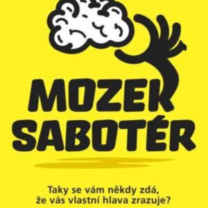 Mozek sabotér - Taky se vám někdy zdá, že vás vlastní hlava zrazuje? (Dean Burnett) (česky)