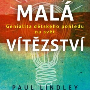 Malá vítězství - Genialita dětského pohledu na svět (Paul Lindley) (česky)
