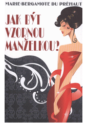 Jak být vzornou manželkou? (Du Préhaut MarieBergamote) (česky)