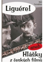 Liguére! aneb hlášky z českých filmů (Marie Formáčková) (česky)