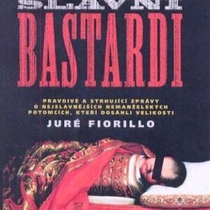 Slavní bastardi - Dramatické životní osudy slavných historických osobností nemanželského původu (Juré Fiorillo) (česky)