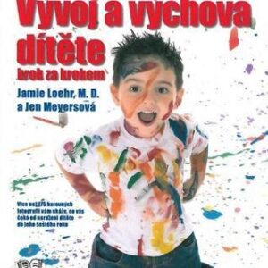 Vývoj a výchova dítěte krok za krokem - Průvodce rodičovstvím do šestého roku dítěte (Jamie Loehr) (česky)