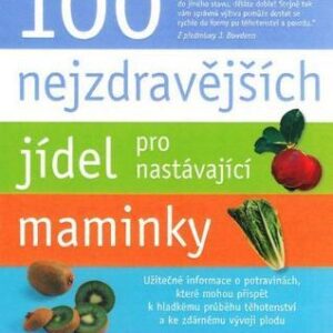 100 nejzdravějších jídel pro nastávající maminky (Jonny Bowden) (česky)