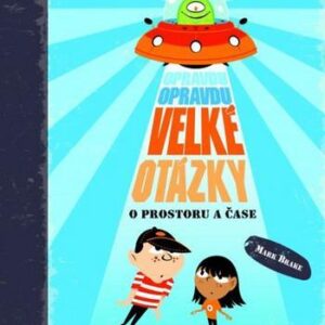 Opravdu opravdu velké otázky o prostoru a čase (Mark Brake) (česky)