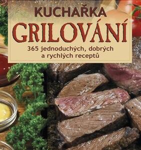 Kuchařka Grilování - 365 jednoduchých, dobrých a rychlých receptů (Alena Winnerová) (česky)