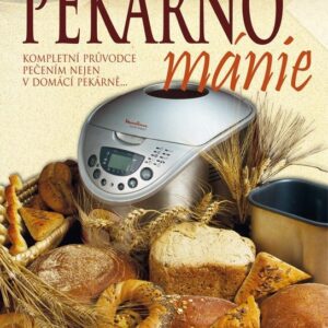 Pekárnománie - Kompletní průvodce pečením nejen v domácí pekárně (Radka Hrevušová) (česky)