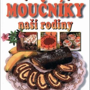 Nejoblíbenější moučníky naší rodiny (Alena Doležalová) (česky)
