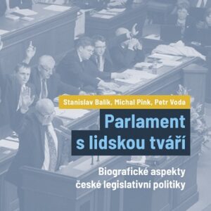 Parlament s lidskou tváří - Biografické aspekty české legislativní politiky (Stanislav Balík) (česky)