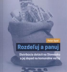 Rozdeľuj a panuj - Distribúcia dotácií na Slovensku a jej dopad na komunálne voľby (Peter Spáč)