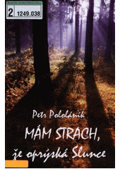Mám strach, že oprýská Slunce - Všední příběh bezvýznamného muže (Petr Pololáník) (česky)