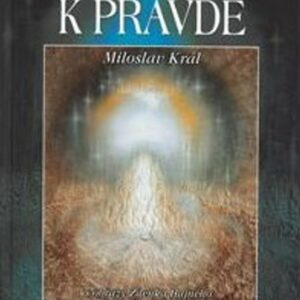 Moje cesta k pravdě (Miloslav Král) (česky)