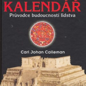 Mayský kalendář - Průvodce budoucností lidstva (Carl Johan Calleman) (česky)