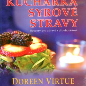 Kuchařka syrové stravy (Doreen Virtue Ph.D) (česky)