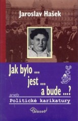 Jak bylo, jest a bude?, aneb, Politické karikatury (Jaroslav Hašek) (česky)