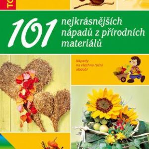 101 nejkrásnějších nápadů z přírodních materiálů (Maria-Regina Altmeyer) (česky)