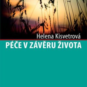 Péče v závěru života (Helena Kisvetrová) (česky)