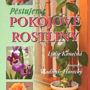 Pěstujeme pokojové rostliny (Lýdie Konečná) (česky)
