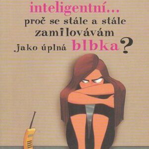 Když jsem tak inteligentní--, proč se stále a stále zamilovávám jako úplná blbka? (Acher Gabriela) (česky)