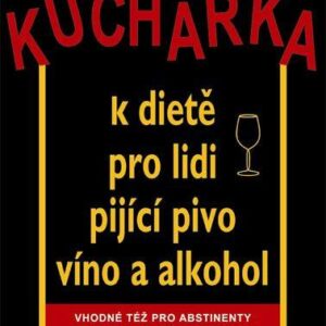 Kuchařka k dietě pro lidi pijící pivo, víno a alkohol (Cameron Robert W.) (česky)