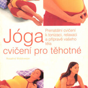 Jóga - cvičení pro těhotné (Widdowson, Rosalind) (česky)