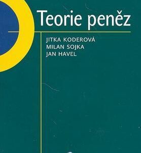 Teorie peněz (Milan Sojka,Jan Havel,Jitka Koderová) (česky)