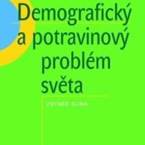 DEMOGRAFICKÝ A POTRAVINOVÝ PROBLÉM SVĚTA (Zbyněk Kuna) (česky)