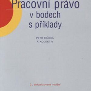 Pracovní právo v bodech s příklady (Petr Hůrka) (česky)