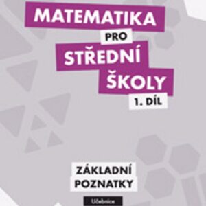 Matematika pro SŠ 1.díl - Učebnice (Mgr. Zdeněk Polický) (česky)