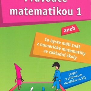 Průvodce matematikou 1 aneb co byste měli znát z numerické matematiky ze základní školy (Martina Palková) (česky)