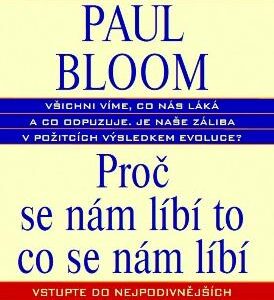 Proč se nám líbí  to co se nám líbí (Paul Bloom) (česky)