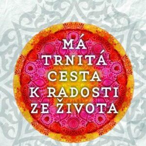 Má trnitá cesta k radosti ze života (Mallika Chopra) (česky)