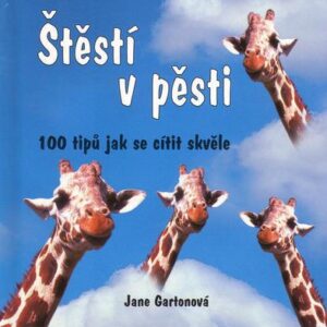 Štěstí v pěsti - 100 tipů jak se cítit skvěle (Jane Gartonová) (česky)