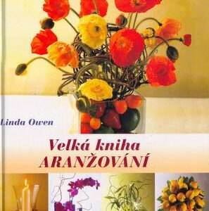 Velká kniha aranžování (Linda Owen) (česky)
