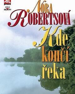 Kde končí řeka (Nora Robertsová) (česky)
