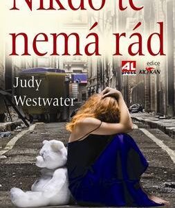 Nikdo tě nemá rád - Zoufalý boj dítěte o přežití (Judy Westwater) (česky)