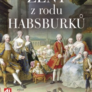 Ženy z rodu Habsburků - Úděl matek, manželek a dcer nejmocnější evropské dynastie (Jan Bauer) (česky)
