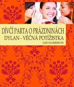 Dívčí parta o prázdninách - Dylan - věčná potížistka (Lisi Harrison) (česky)