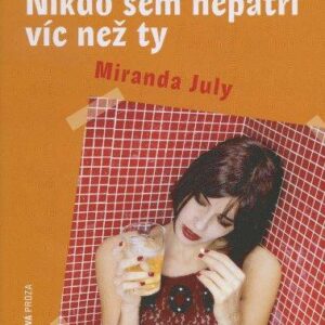 Nikdo sem nepatří víc než ty (Miranda July) (česky)