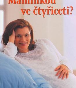 Maminkou ve čtyřiceti? (Christine Biermann) (česky)