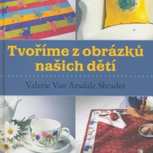 Tvoříme z obrázků našich dětí (Valerie Van Arsdale Shrader) (česky)