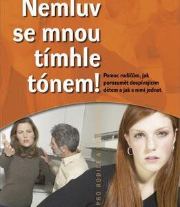 Nemluv se mnou tímhle tónem! - Pomoc rodičům, jak porozumět dospívajícím dětem a jak s nimi jednat (Patrice Huerre) (česky)
