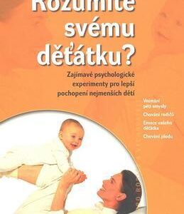 Rozumíte svému děťátku? - Zajímavé psychologické experimenty pro lepší pochopení nejmenších dětí (Serge Ciccotti) (česky)