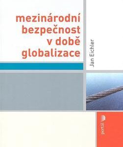 Mezinárodní bezpečnost v době globalizace (Jan Eichler) (česky)