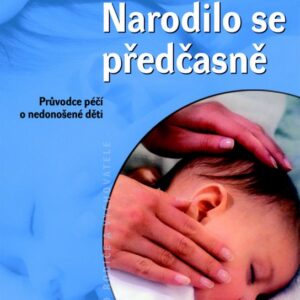 Narodilo se předčasně - Průvodce péčí o nedonošené děti (Lenka Novotná) (česky)
