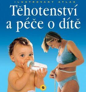 Ilustrovaný atlas těhotenství a péče o dítě (česky)