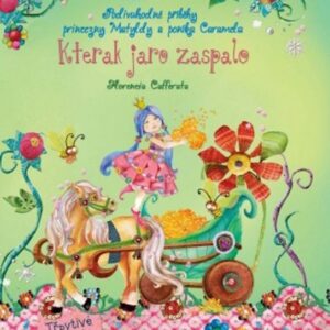 Kterak jaro zaspalo - Podivuhodné příběhy princezny Matyldy a poníka Caramela (Florencie Cafferaty) (česky)