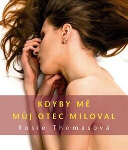 Kdyby mě můj otec miloval (Rosie Thomasová) (česky)
